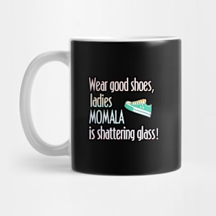 Wear Shoes Ladies Momala is Shattering Glass Mug